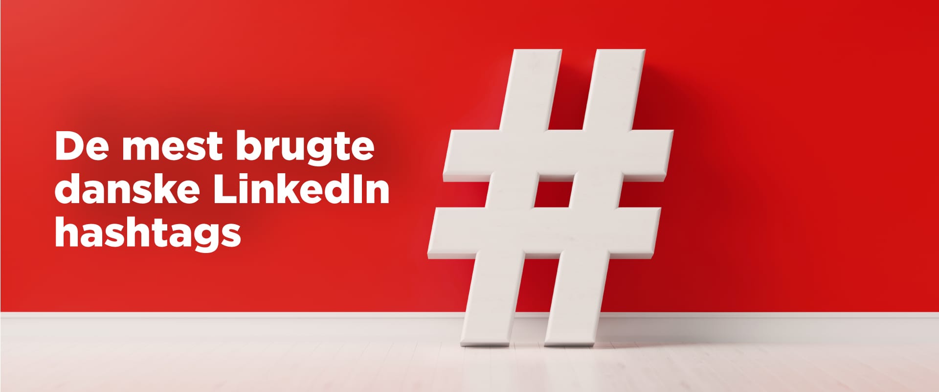 Her finder du oversigten over de mest brugte danske LinkedIn hashtags