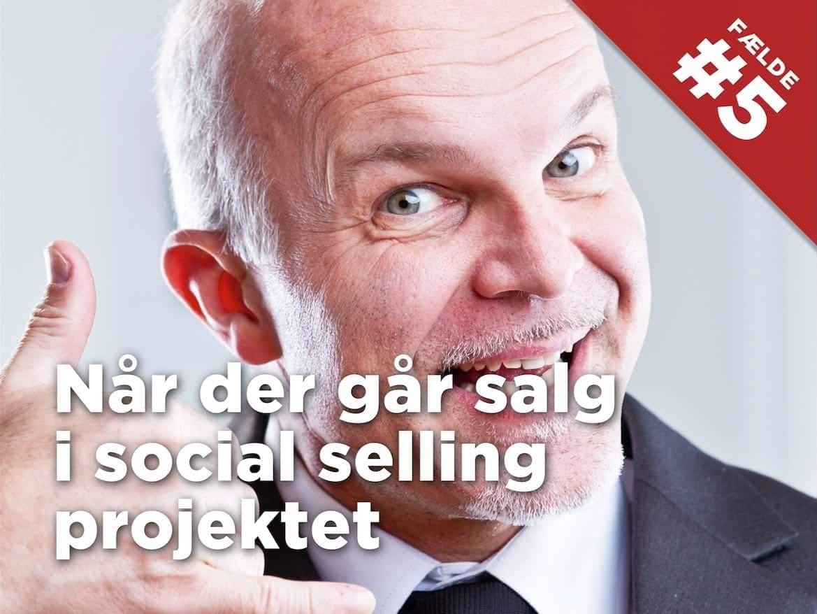 Fælde nr. 5: Når der går salg i social selling projektet