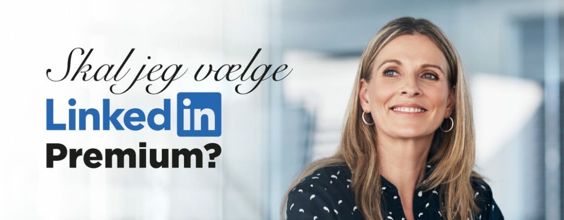 Blogindlæg om LinkedIn Premium og de forskellige udgaver af Premium